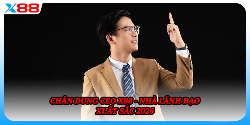 Chân dung CEO X88 - Nhà lãnh đạo xuất sắc 2026