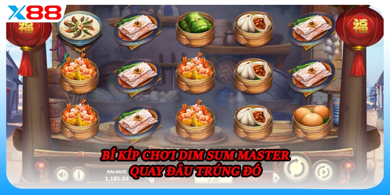 Bí kíp chơi Dim Sum master quay đâu trúng đó