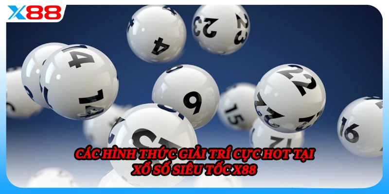 Các hình thức giải trí cực hot tại xổ số siêu tốc X88