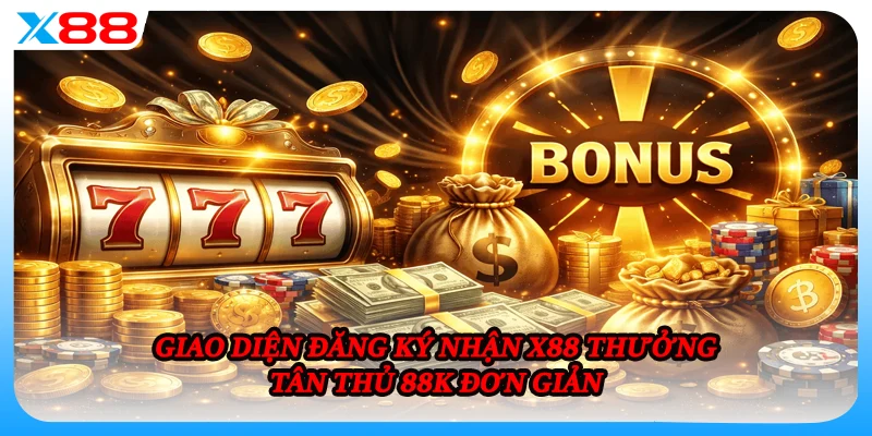 Giao diện đăng ký nhận X88 thưởng tân thủ 88K đơn giản