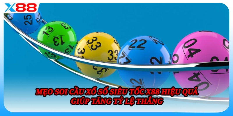 Mẹo soi cầu xổ số siêu tốc X88 hiệu quả giúp tăng tỷ lệ thắng