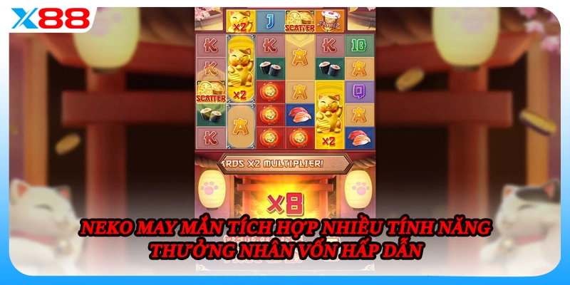 Neko May Mắn tích hợp nhiều tính năng thưởng nhân vốn hấp dẫn