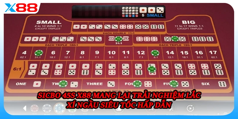 Sicbo 45s X88 mang lại trải nghiệm lắc xí ngầu siêu tốc hấp dẫn