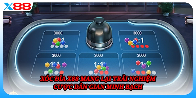 Xóc Đĩa X88 mang lại trải nghiệm cược dân gian minh bạch